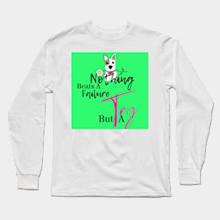 Nothing Beats A Failure But A Try Long Sleeve T-Shirt